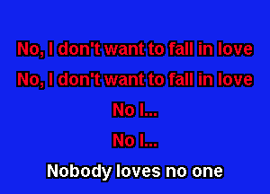 Nobody loves no one