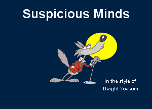 Suspicious Minds

J4 d. Inthestyieof

Dwi ght Yoakum