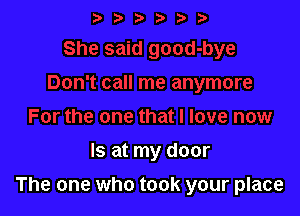 Is at my door

The one who took your place