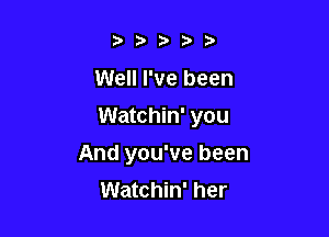 )Db b

Well I've been

Watchin' you

And you've been
Watchin' her