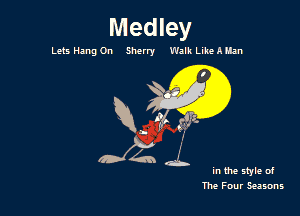 Medley

Lets Hang On Sherry Walk LikeAHan

In the style of
The Four Seasons