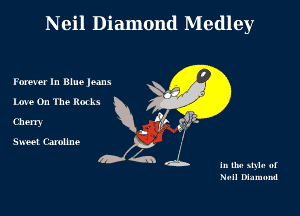 Neil Diamond Medley

Fomex In Blue leans

Lme On The Rods Rb?
Sheet Camune J, .'

In lht! slylu 1'
Hull Diamond