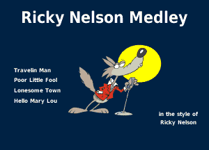 Ricky Nelson Medley

I
6359'
Yuveh Nun
Poo- LiESe Fool )
Lonesome Tenn R h (33L

NeloMatyLou Ox i

h me style of
Ricky nelson
