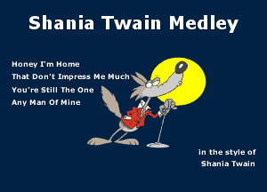 Shania Twain Medley

Haney I'm Nome
Thn Dam Impress Me Much

You're Sull1he One
AM! Man 0' Mine p
h

0x424.

631'
I

In the stvle cf
Shania Twain