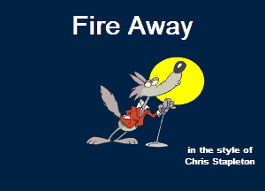 Fire Away

M ,.
Dzdz'.

'II (he styie al
Chris Stmietm