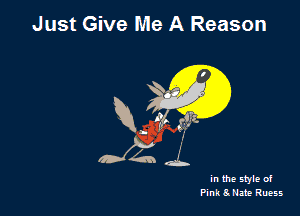 Just Give Me A Reason

in the style of
Pink 8.!4119 Ruess