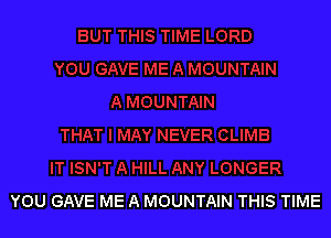 YOU GAVE ME A MOUNTAIN THIS TIME