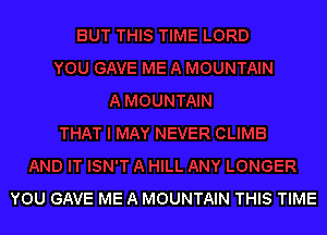 YOU GAVE ME A MOUNTAIN THIS TIME