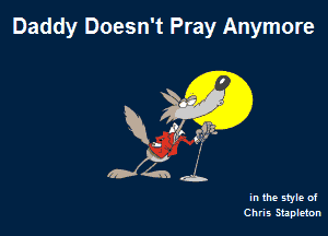 Daddy Doesn't Pray Anymore

w?)
0K2? .1.

in the style of
Chris Stapleton