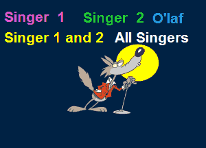 Singer '1 Singer 2
Singer 1 and 2 All Singers

Vz
024?. J.
