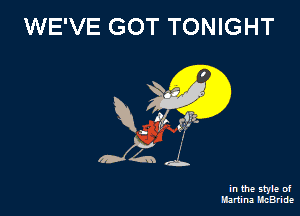 WE'VE GOT TONIGHT

V?
922 .L

in the style 0!
Martina McBride