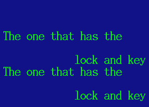 The one that has the

lock and key
The one that has the

lock and key