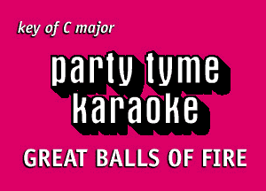 key of C major

DBPIU lUmB

HaranHe

GREAT BALLS OF FIRE