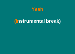 Yeah

(Instrumental break)
