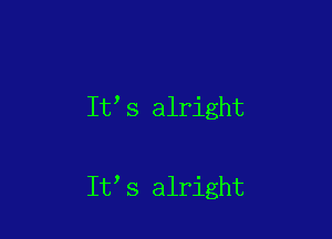 It s alright

It s alright