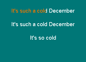 It's such a cold December

It's such a cold December

It's so cold