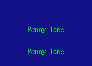 Penny lane

Penny lane
