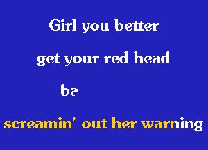 headin' to the rodeo
Momma's on
the front porch

screamin' out her warning