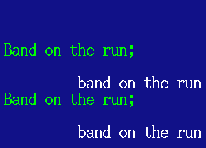 Band on the runt

band on the run
Band on the runt

band on the run