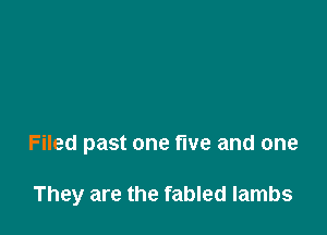 Filed past one five and one

They are the fabled lambs