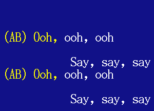 (AB) Ooh, ooh, ooh

Say, say, say
(AB) Ooh, ooh, ooh

Say, say, say