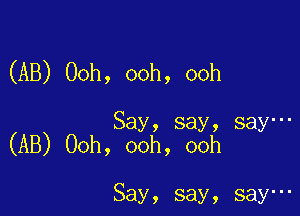 (AB) Ooh, ooh, ooh

Say, say, say-
(AB) Ooh, ooh, ooh

Say, say, say-