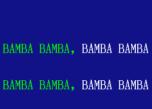 BAMBA BAMBA, BAMBA BAMBA

BAMBA BAMBA, BAMBA BAMBA