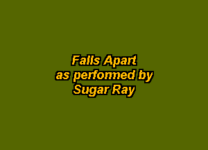Falls Apart

as performed by
Sugar Ray