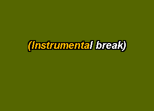 (Instrumental break)