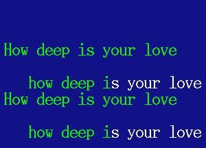 How deep is your love

how deep is your love
How deep is your love

how deep is your love