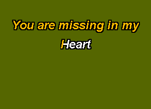 You are missing in my
Heart