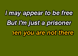 I may appl'
My worid crumbies

When you are not there