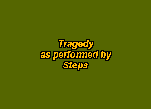 Tragedy

as perfonned by
Steps