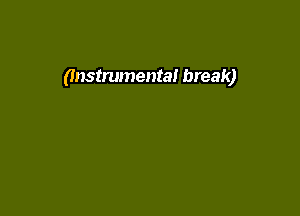 (Instrumental break)