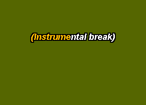 (Instrumental break)