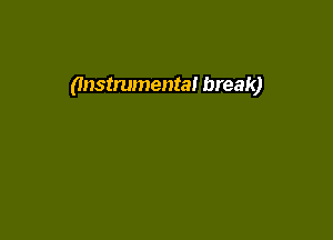 (Instrumental break)