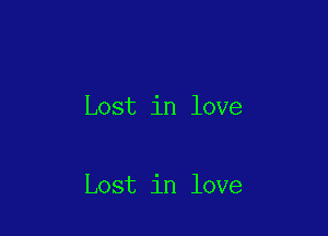 Lost in love

Lost in love