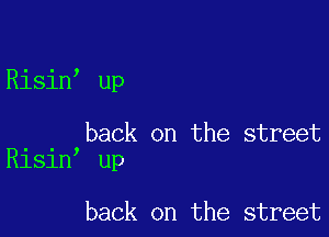 Risin up

back on the street
Risin up

back on the street