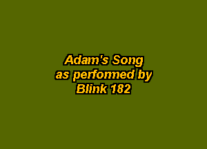 Adam's Song

as performed by
Blink 182