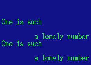 One is such

a lonely number
One is such

a lonely number