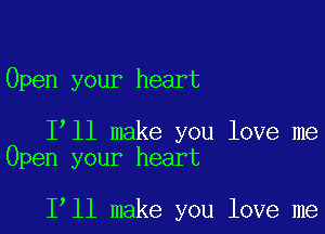 Open your heart

Ioll make you love me
Open your heart

loll make you love me