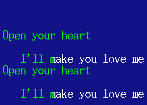 Open your heart

Ioll make you love me
Open your heart

loll make you love me