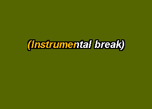 (Instrumental break)