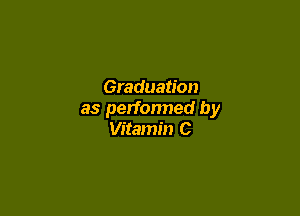 Graduation

as perfonned by
Vitamin C