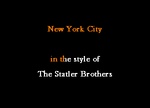 New York City

in the style of
The Statler Brothers