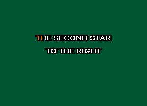 THE SECOND STAR

TO THE RIGHT