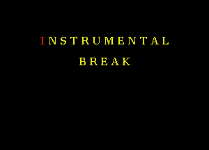 INSTRUMENTAL
BREAK