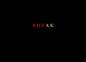 BREAK