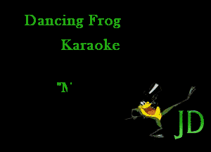 Dancing Frog
Karaoke