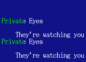 Private Eyes

They re watching you
Private Eyes

They re watching you